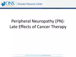 Peripheral Neuropathy (PN): Late Effects of Cancer Therapy