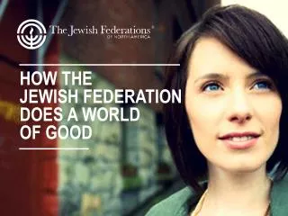 HOW THE JEWISH FEDERATION DOES A WORLD OF GOOD
