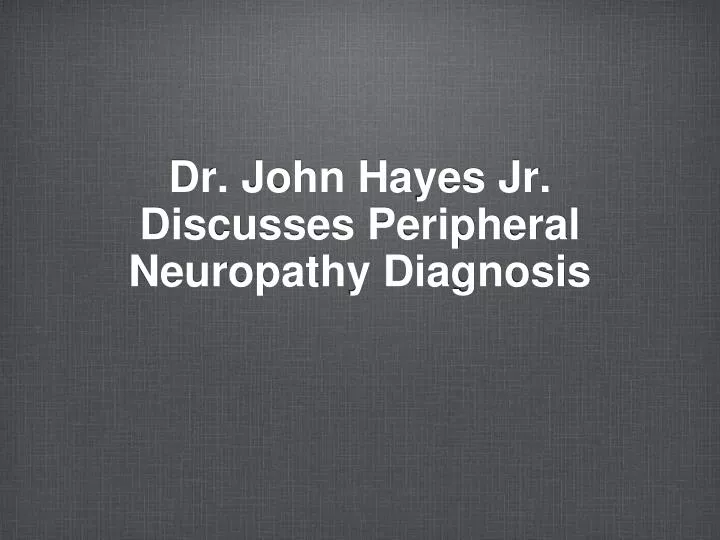 dr john hayes jr discusses peripheral neuropathy diagnosis