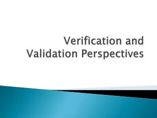 Verification and Validation Perspectives