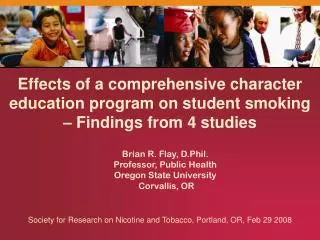 Brian R. Flay, D.Phil. Professor, Public Health Oregon State University Corvallis, OR