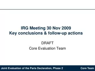 IRG Meeting 30 Nov 2009 Key conclusions &amp; follow-up actions