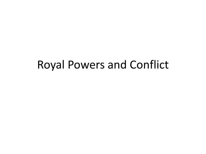 royal powers and conflict