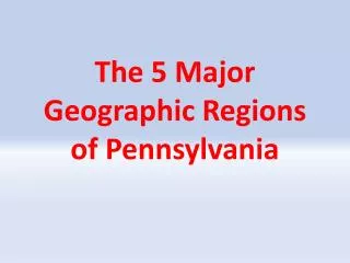 The 5 Major Geographic Regions of Pennsylvania