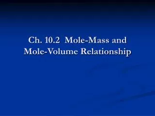 Ch. 10.2 Mole-Mass and Mole-Volume Relationship