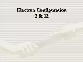 Electron Configuration 2 &amp; 12