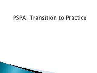 PSPA: Transition to Practice