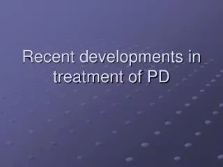 Recent developments in treatment of PD