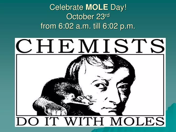 celebrate mole day october 23 rd from 6 02 a m till 6 02 p m