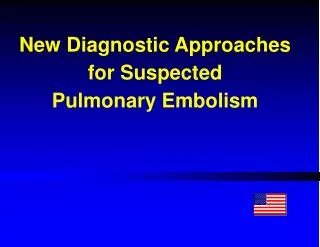 New Diagnostic Approaches for Suspected Pulmonary Embolism