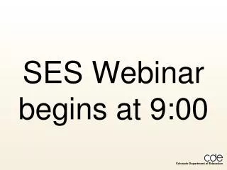SES Webinar begins at 9:00