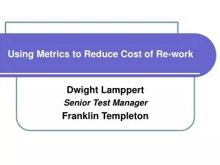 Using Metrics to Reduce Cost of Re-work