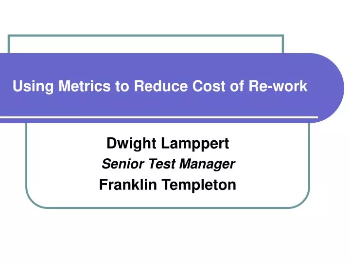 using metrics to reduce cost of re work
