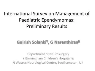 International Survey on Management of Paediatric Ependymomas : Preliminary Results