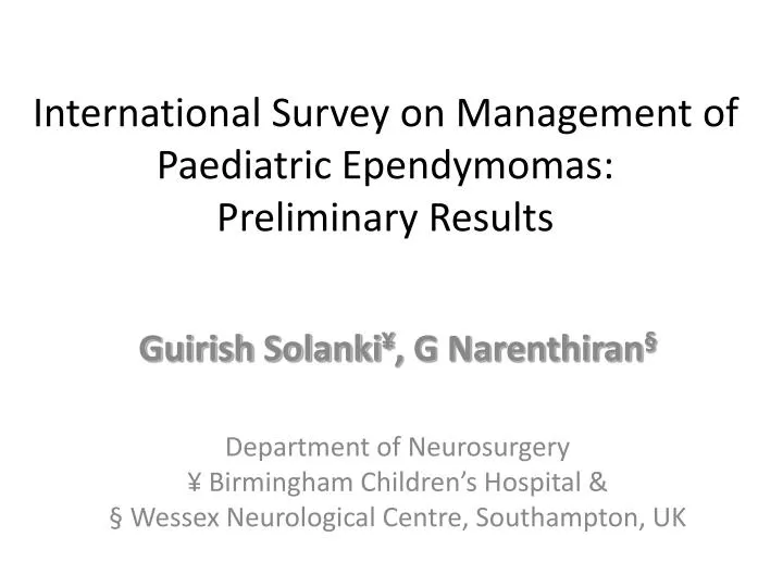 international survey on management of paediatric ependymomas preliminary results