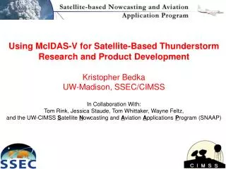 Using McIDAS-V for Satellite-Based Thunderstorm Research and Product Development Kristopher Bedka