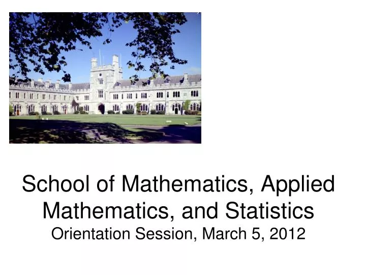 school of mathematics applied mathematics and statistics orientation session march 5 2012