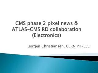 CMS phase 2 pixel news &amp; ATLAS-CMS RD collaboration (Electronics)