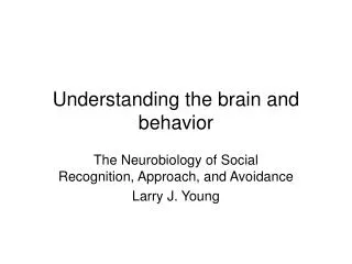 Understanding the brain and behavior