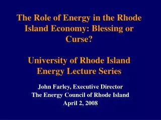 John Farley, Executive Director The Energy Council of Rhode Island April 2, 2008