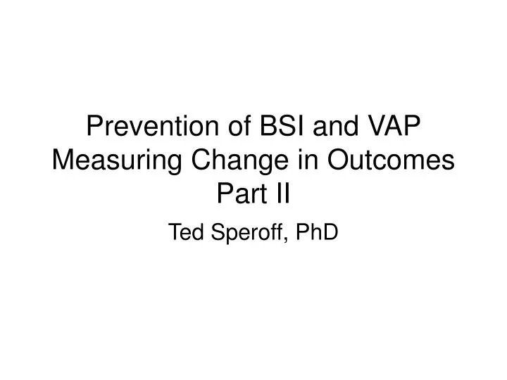 prevention of bsi and vap measuring change in outcomes part ii
