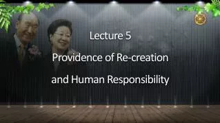 Lecture 5 Providence of Re-creation and Human Responsibility