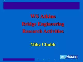 WS Atkins Bridge Engineering Research Activities Mike Chubb