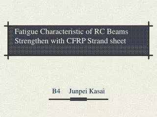 Fatigue Characteristic of RC Beams Strengthen with CFRP Strand sheet