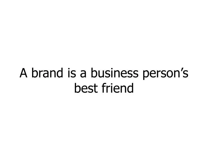 a brand is a business person s best friend