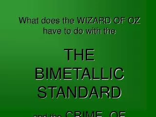What does the WIZARD OF OZ have to do with the THE BIMETALLIC STANDARD