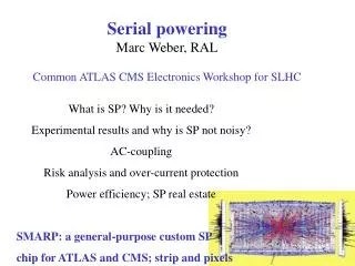 Serial powering Marc Weber, RAL Common ATLAS CMS Electronics Workshop for SLHC