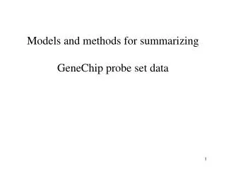 Models and methods for summarizing GeneChip probe set data