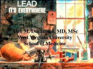 Alan M. Ducatman, MD, MSc West Virginia University School of Medicine