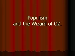 Populism and the Wizard of OZ.