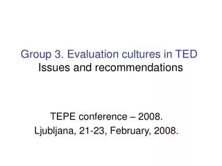 Group 3. Evaluation cultures in TED Issues and recommendations