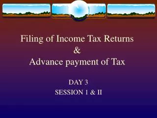 Filing of Income Tax Returns &amp; Advance payment of Tax