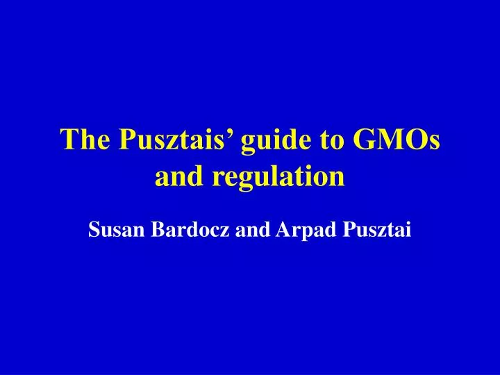 the pusztais guide to gmos and regulation