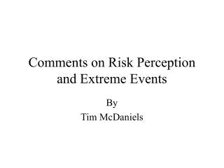 Comments on Risk Perception and Extreme Events