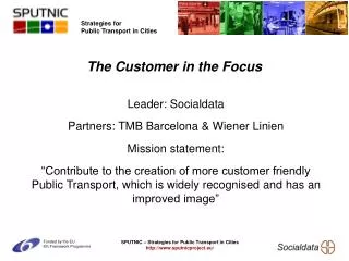 Leader: Socialdata Partners: TMB Barcelona &amp; Wiener Linien Mission statement: