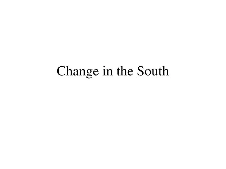 change in the south