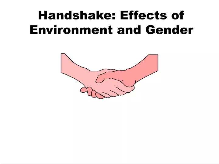 handshake effects of environment and gender