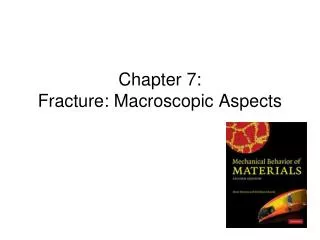 Chapter 7: Fracture: Macroscopic Aspects