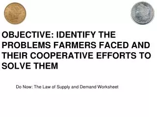 OBJECTIVE: IDENTIFY THE PROBLEMS FARMERS FACED AND THEIR COOPERATIVE EFFORTS TO SOLVE THEM