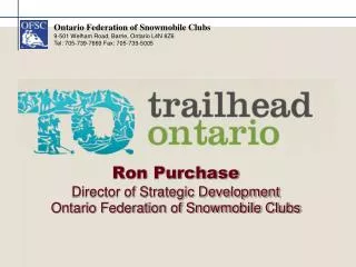Ron Purchase Director of Strategic Development Ontario Federation of Snowmobile Clubs