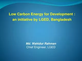 Md. Wahidur Rahman Chief Engineer, LGED