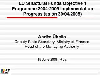 EU Structural Funds Objective 1 Programme 2004-2006 Implementation Progress (as on 30/04/2008)