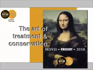 The art of treatment &amp; conservation