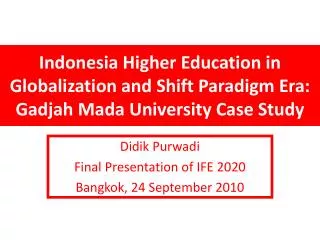 Didik Purwadi Final Presentation of IFE 2020 Bangkok, 24 September 2010