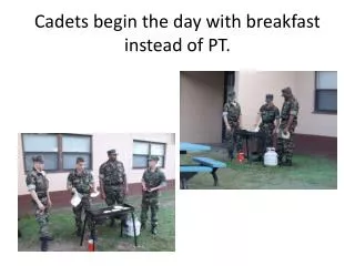 Cadets begin the day with breakfast instead of PT.