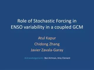 Role of Stochastic Forcing in ENSO variability in a coupled GCM